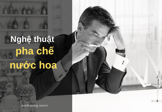 Khám phá nghệ thuật pha chế nước hoa Nốt Hương: Thế giới của sự tinh tế!